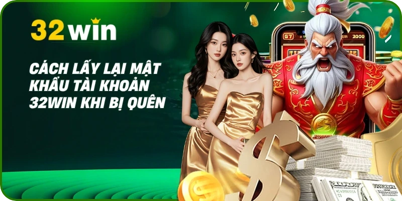 Hướng Dẫn Đăng Nhập 32Win - Link Vào An Toàn Và Chính Thức 3 Cách lấy lại mật khẩu tài khoản 32Win khi bị quên