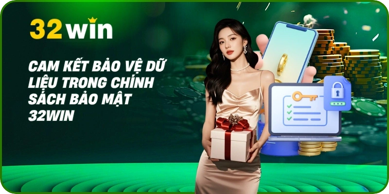 Chính sách bảo mật 1 Cam kết bảo vệ dữ liệu trong chính sách bảo mật 32Win
