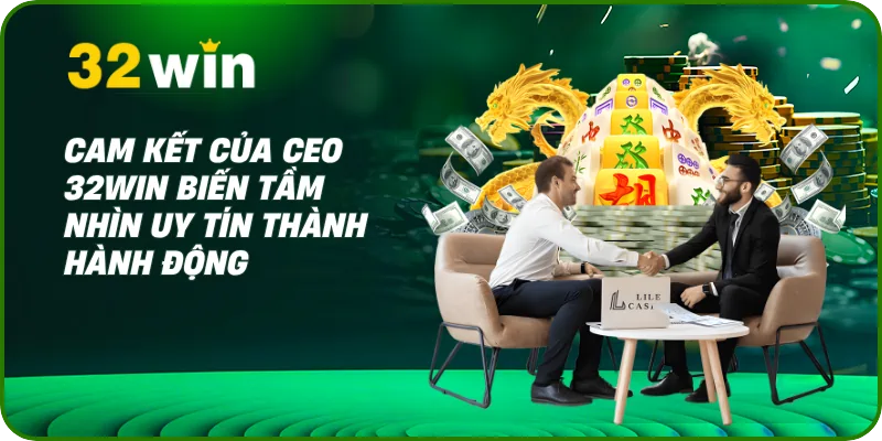 CEO 32Win - Mr. Alexander Vance 3 Cam kết của CEO 32Win biến tầm nhìn uy tín thành hành động