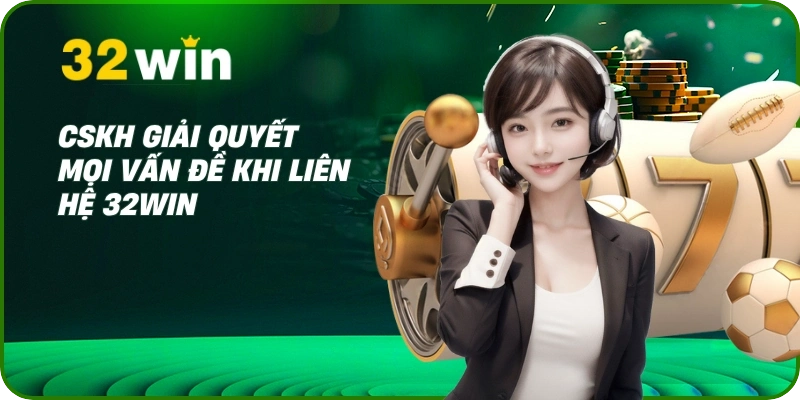 Liên Hệ 32Win 4 CSKH giải quyết mọi vấn đề khi liên hệ 32Win