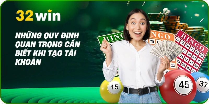 Hướng dẫn đăng ký 32Win - 4 Bước Tạo Tài Khoản Nhanh 3 Những quy định quan trọng cần biết khi tạo tài khoản