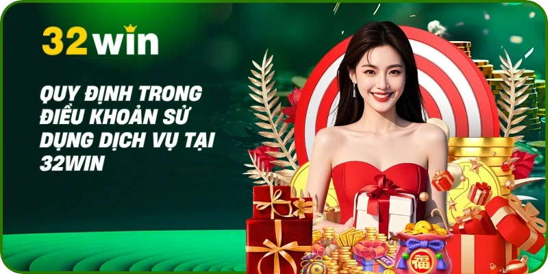 Điều Khoản Sử Dụng 32Win 1 Quy định trong điều khoản sử dụng dịch vụ tại 32Win