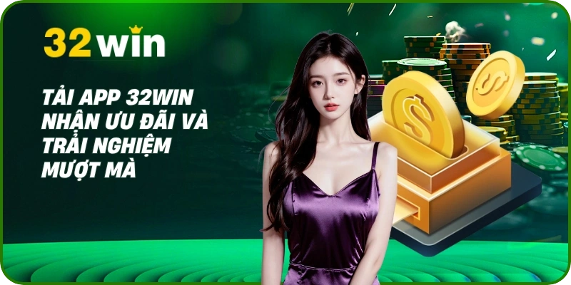 Hướng dẫn tải app 32Win cho Android và iOS Cực Nhanh 1 Tải app 32Win nhận ưu đãi và trải nghiệm mượt mà