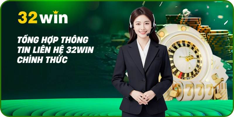Liên Hệ 32Win 3 Tổng hợp thông tin liên hệ 32Win chính thức